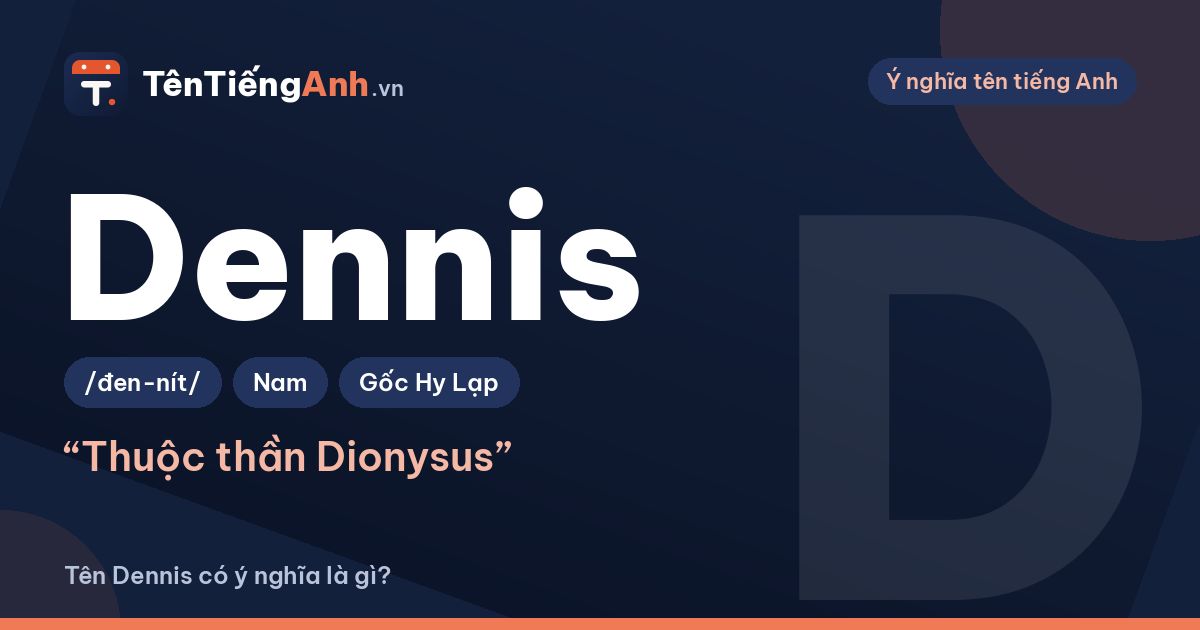Tên Dennis có ý nghĩa là gì? Nguồn gốc, cách đọc và gợi ý dùng