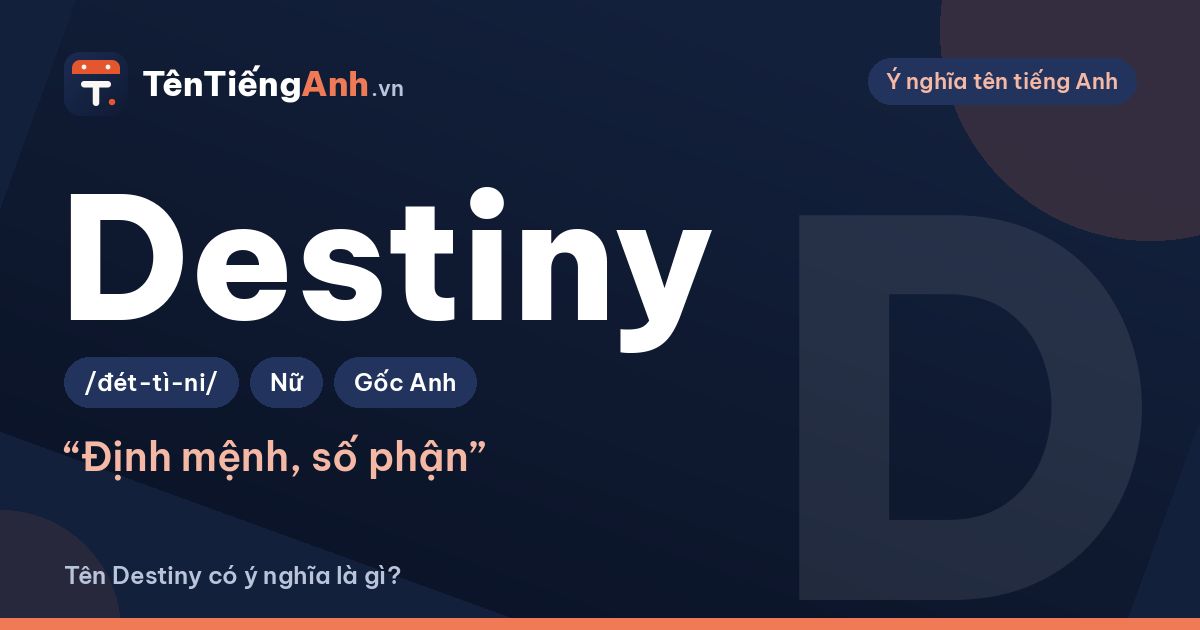 Destiny nghĩa là gì? Ý nghĩa tên Destiny, cách đọc và gợi ý dùng