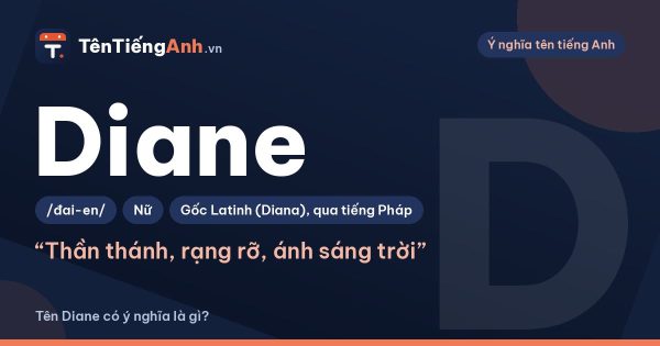 Tên Diane có ý nghĩa là gì? Nguồn gốc, cách đọc và gợi ý dùng