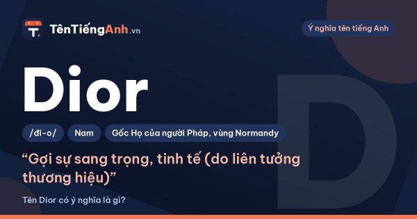 Dior dịch sang tiếng Việt là gì? Nguồn gốc tên Dior và cách đọc