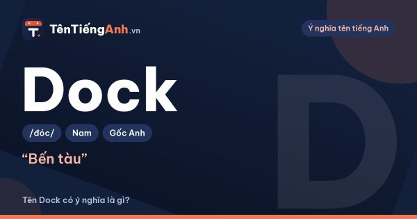 Dock là gì? Ý nghĩa từ Dock và có nên dùng Dock làm tên?