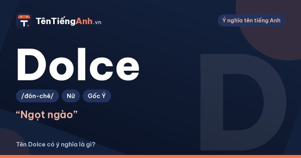 Dolce là gì? Nghĩa của Dolce trong tiếng Ý và cách dùng làm tên