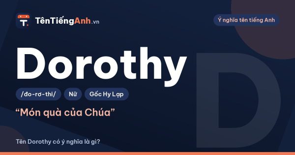 Tên Dorothy có ý nghĩa là gì? Nguồn gốc, cách đọc và gợi ý dùng