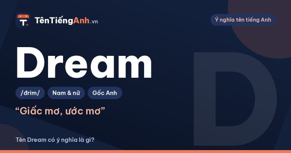 Dream nghĩa là gì? Ý nghĩa tên Dream và cách dùng làm tên, biệt danh