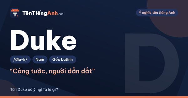 Tên Duke có ý nghĩa là gì? Duke là gì và có nên dùng làm tên