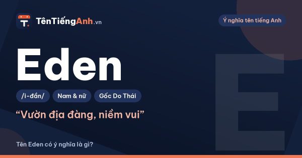 Eden là gì? Ý nghĩa tên Eden, nguồn gốc và cách đọc