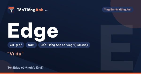 Tên Edge có ý nghĩa gì? Edge là gì, cách đọc và có nên dùng làm tên
