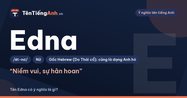 Edna là gì? Ý nghĩa tên Edna, nguồn gốc và cách đọc