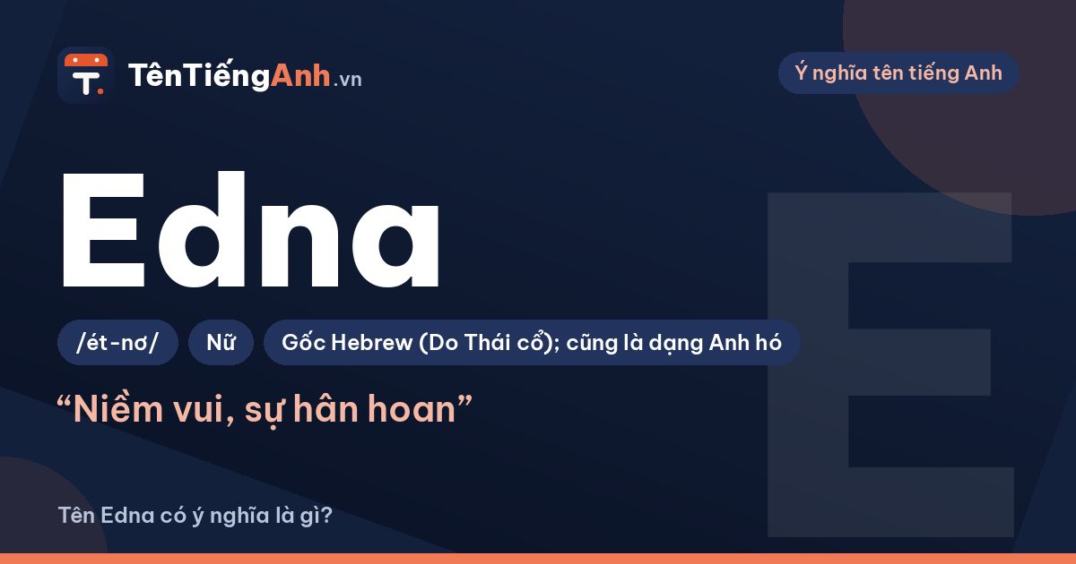 Edna là gì? Ý nghĩa tên Edna, nguồn gốc và cách đọc