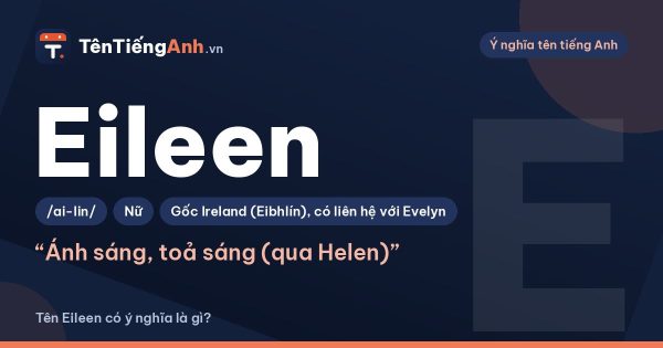 Tên Eileen có ý nghĩa là gì? Nguồn gốc Ireland, cách đọc và biến thể