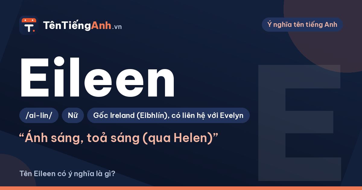 Tên Eileen có ý nghĩa là gì? Nguồn gốc Ireland, cách đọc và biến thể