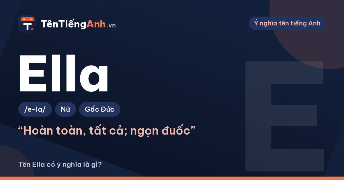 Tên Ella có ý nghĩa là gì? Nguồn gốc, cách đọc và khác gì Ellie