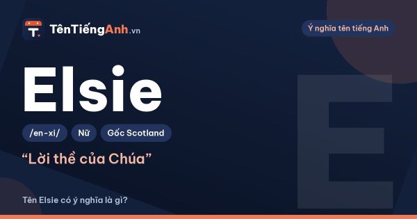 Tên Elsie có ý nghĩa là gì? Nguồn gốc, cách đọc và gợi ý dùng