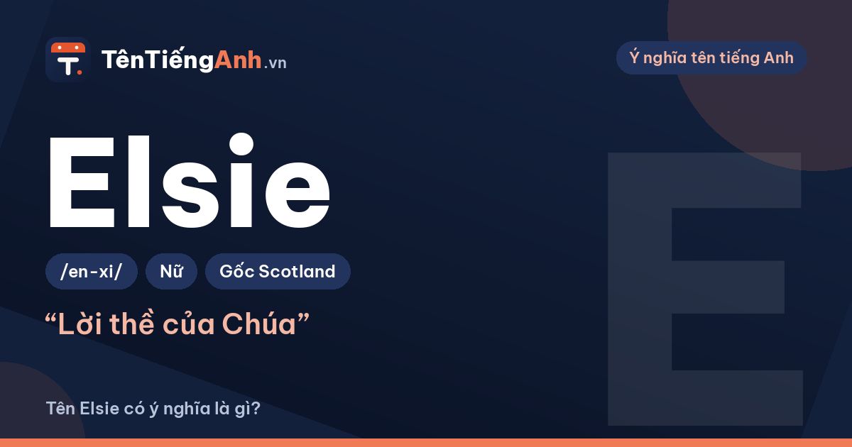 Tên Elsie có ý nghĩa là gì? Nguồn gốc, cách đọc và gợi ý dùng