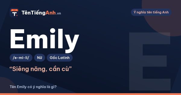 Tên Emily có ý nghĩa là gì? Nguồn gốc, cách đọc và gợi ý ghép tên