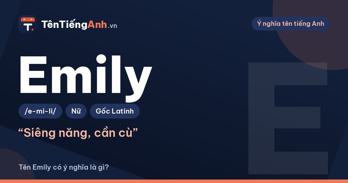 Tên Emily có ý nghĩa là gì? Nguồn gốc, cách đọc và gợi ý ghép tên