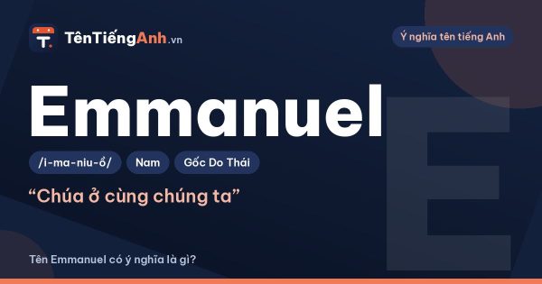 Emmanuel là gì? Ý nghĩa tên Emmanuel, nguồn gốc và cách đọc