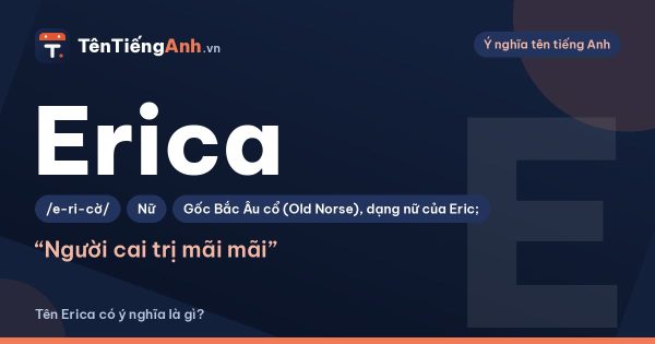 Erica là gì? Ý nghĩa tên Erica (Erika), nguồn gốc và cách đọc