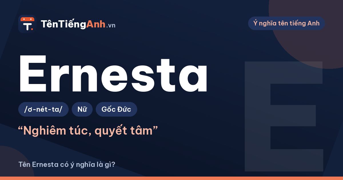 Tên Ernesta có ý nghĩa là gì? Nguồn gốc, cách đọc và gợi ý dùng