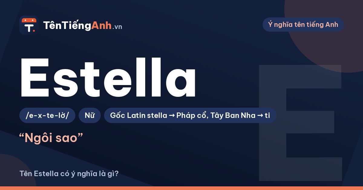 Estella là gì? Ý nghĩa tên Estella, nguồn gốc và cách đọc
