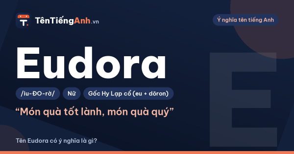 Tên Eudora có ý nghĩa là gì? Nguồn gốc, cách đọc và gợi ý dùng