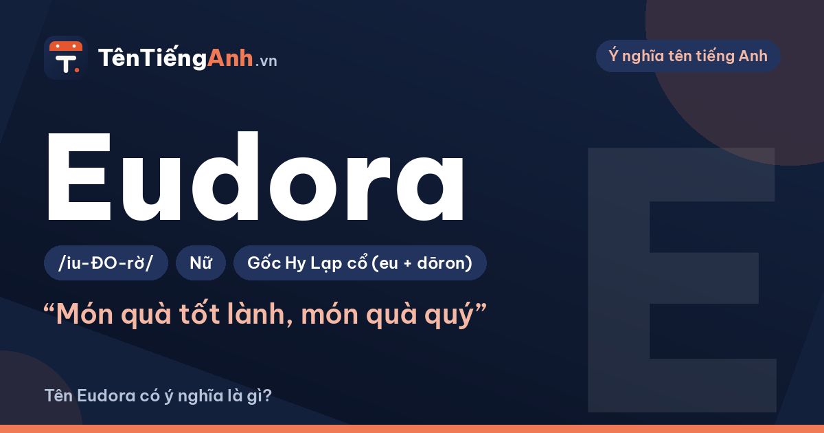 Tên Eudora có ý nghĩa là gì? Nguồn gốc, cách đọc và gợi ý dùng