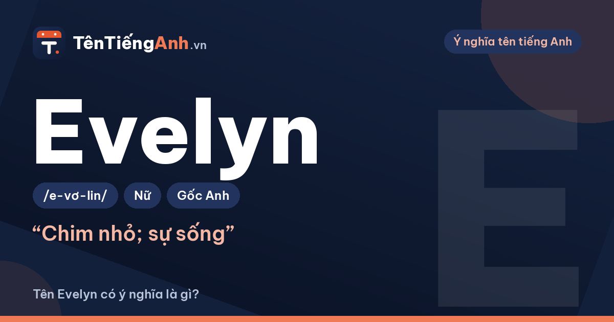 Tên Evelyn có ý nghĩa là gì? Nguồn gốc, cách đọc và gợi ý tên đệm