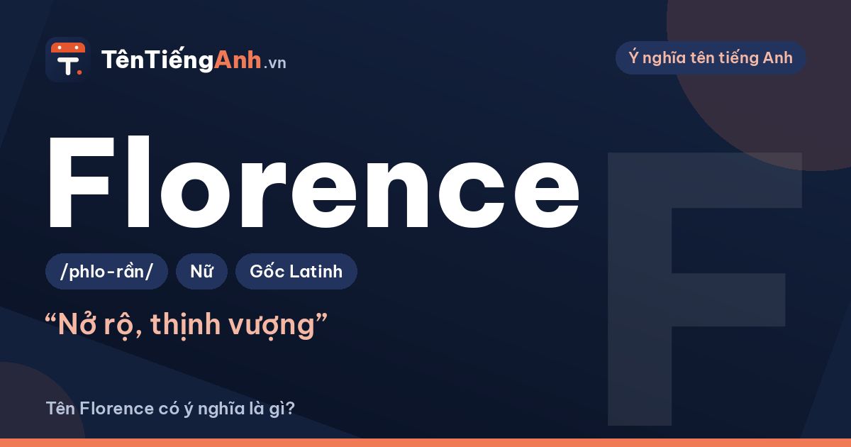 Tên Florence có ý nghĩa là gì? Nguồn gốc, cách đọc và gợi ý dùng