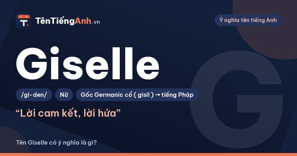 Giselle là gì? Ý nghĩa tên Giselle, nguồn gốc và cách đọc