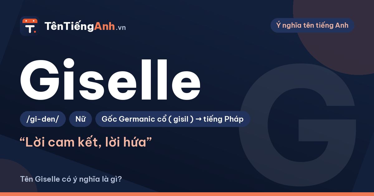 Giselle là gì? Ý nghĩa tên Giselle, nguồn gốc và cách đọc