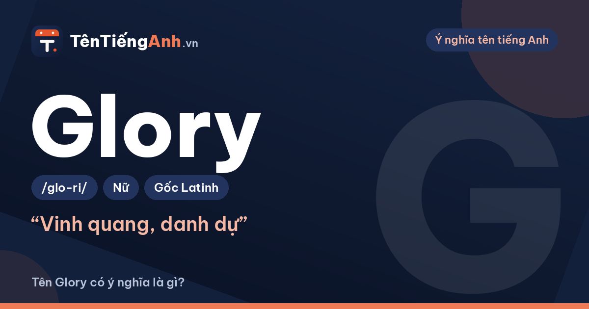 Glory là gì? Ý nghĩa tên Glory, cách đọc và gợi ý dùng làm tên