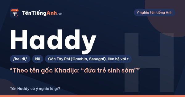 Tên Haddy có ý nghĩa là gì? Nguồn gốc, cách đọc và lưu ý khi dùng