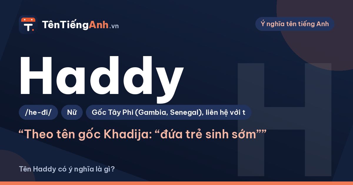 Tên Haddy có ý nghĩa là gì? Nguồn gốc, cách đọc và lưu ý khi dùng