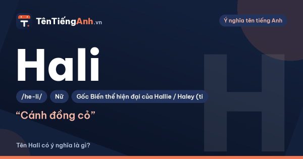 Tên Hali có ý nghĩa gì? Nguồn gốc, cách đọc và gợi ý dùng
