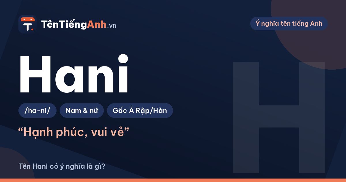Tên Hani có ý nghĩa là gì? Hannie là gì và cách dùng tên