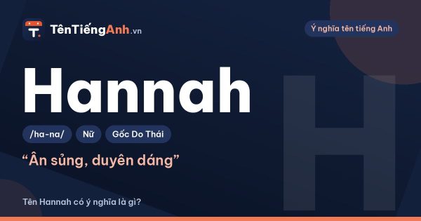 Tên Hannah có ý nghĩa là gì? Nguồn gốc, cách đọc và gợi ý ghép tên