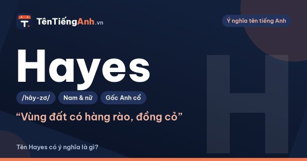 Tên Hayes có ý nghĩa là gì? Nguồn gốc, cách đọc và gợi ý dùng
