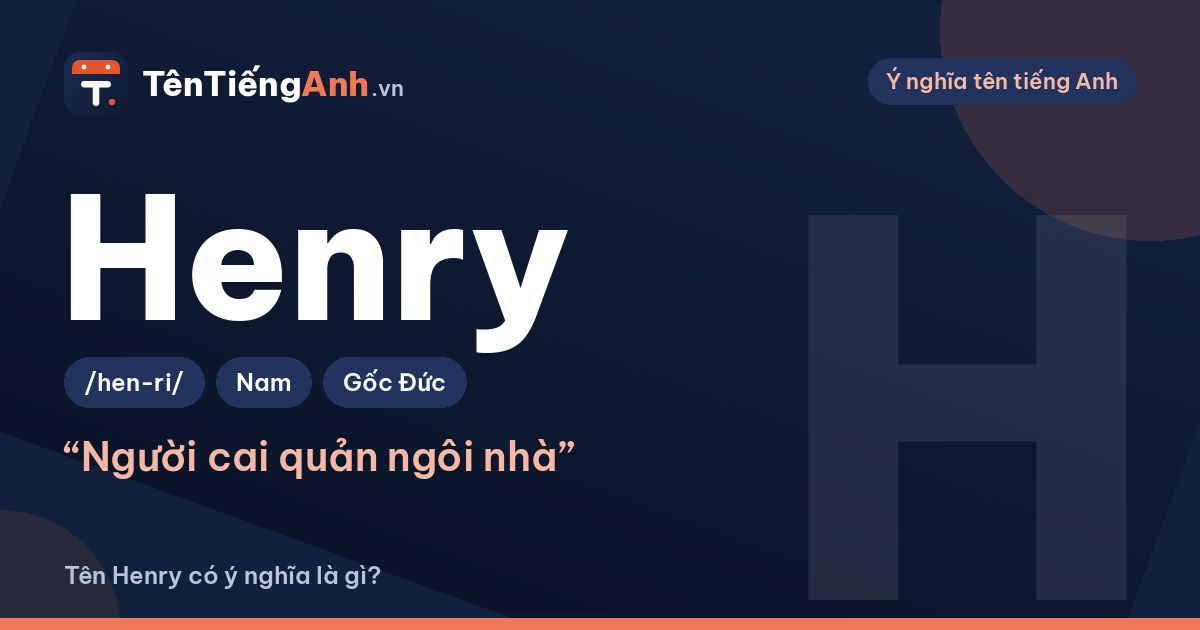 Henry nghĩa là gì? Ý nghĩa tên Henry, nguồn gốc và cách đọc