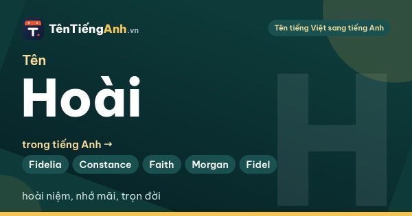 Tên Hoài trong tiếng Anh là gì? Ý nghĩa tên Hoài và gợi ý tên tiếng Anh hợp