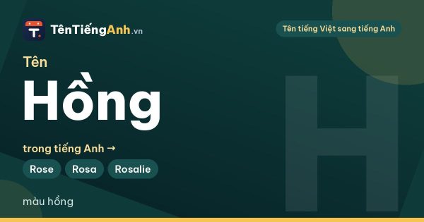 Tên Hồng trong tiếng Anh là gì? Ý nghĩa tên Hồng và 14 tên tiếng Anh cho nam, nữ