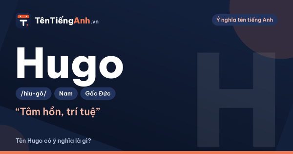 Tên Hugo có ý nghĩa là gì? Nguồn gốc, cách đọc và gợi ý dùng