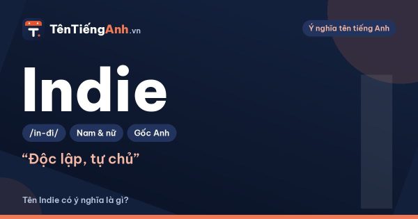Indie là gì? Ý nghĩa từ Indie và có nên dùng Indie làm tên?