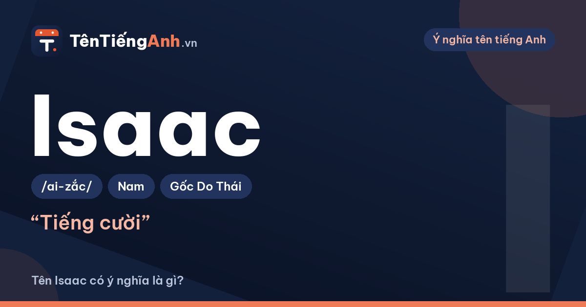 Tên Isaac có ý nghĩa gì? Nguồn gốc, cách đọc và gợi ý tên đệm