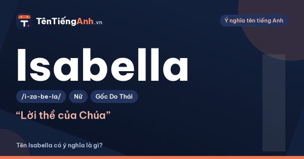 Tên Isabella có ý nghĩa là gì? Nguồn gốc, cách đọc và gợi ý dùng