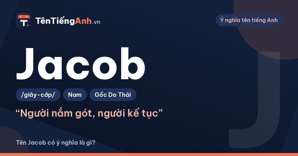 Jacob nghĩa là gì? Ý nghĩa tên Jacob, nguồn gốc và cách đọc