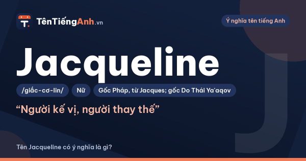 Tên Jacqueline có ý nghĩa là gì? Nguồn gốc, cách đọc và gợi ý dùng