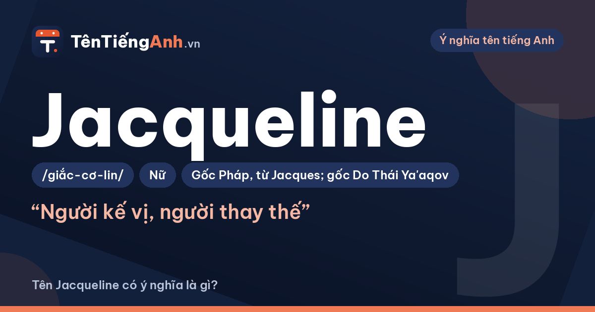 Tên Jacqueline có ý nghĩa là gì? Nguồn gốc, cách đọc và gợi ý dùng