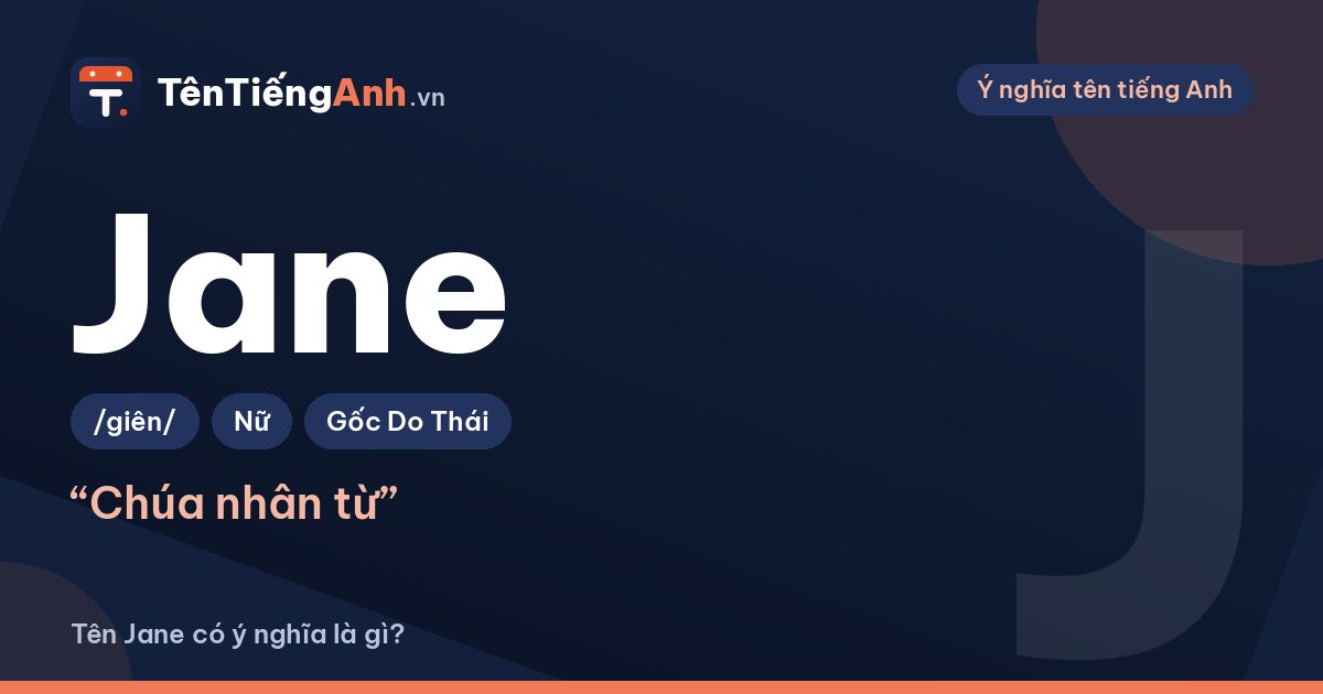 Tên Jane có ý nghĩa là gì? Jane là tên nam hay nữ, nguồn gốc và cách đọc