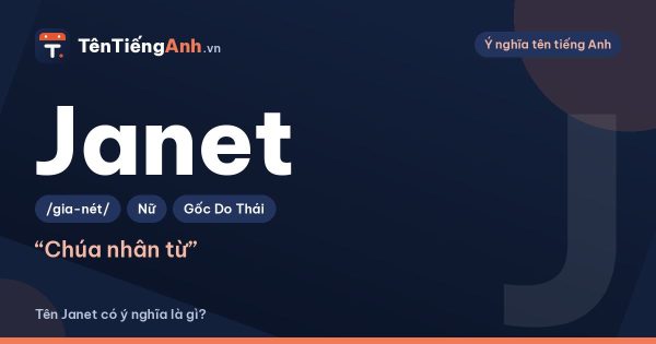 Tên Janet có ý nghĩa là gì? Nguồn gốc, cách đọc và tên ghép hay
