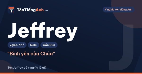 Tên Jeffrey có ý nghĩa là gì? Nguồn gốc, cách đọc và tên ghép hay